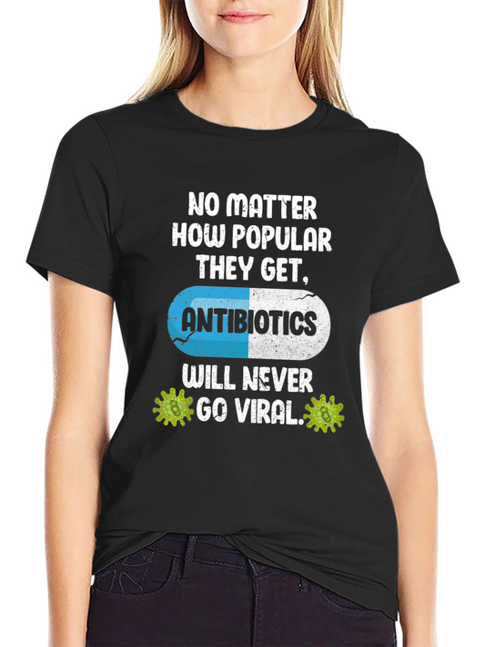 Antibiotics Will Never Go Viral T-Shirt