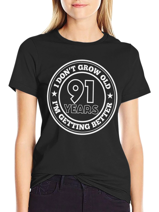 91st Birthday T-Shirt: I Dont Grow Old I Get Better