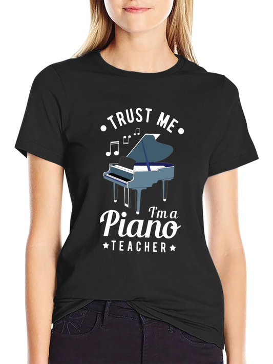 Trust Me Im a Piano Teacher T-Shirt