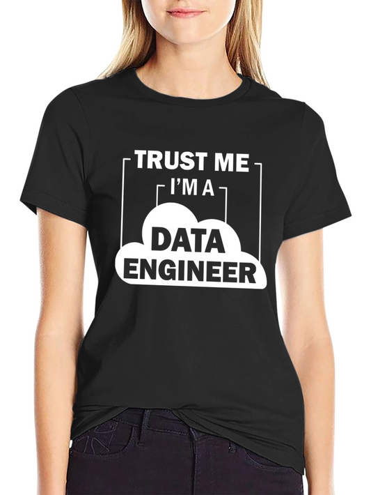 Trust Me Im a Data Engineer T-Shirt