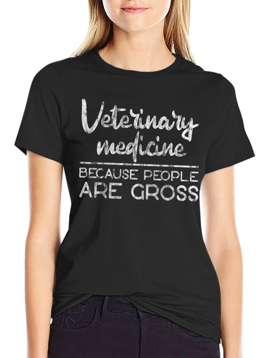 Veterinary Medicine Graphic Tee - Because People Are Gross