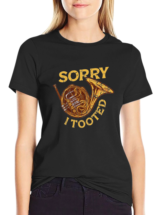 Sorry I Tooted French Horn Graphic Tee