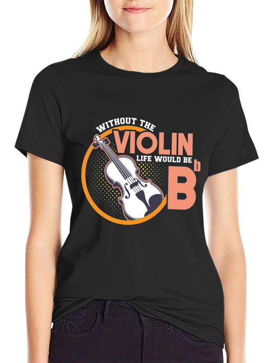 Violin Life Would Be Flat Funny Music T-Shirt