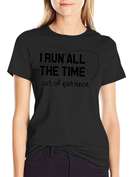 I Run All The Time T-Shirt - Funny Sarcastic Tee