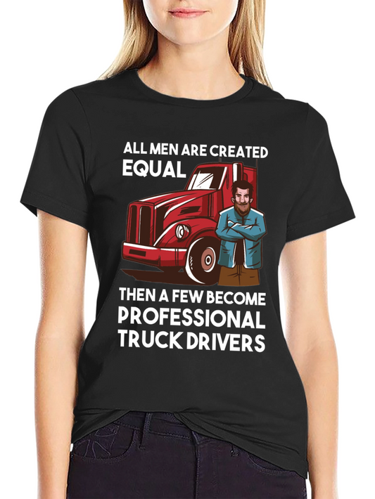Truck Driver T-Shirt - All Men Are Created Equal