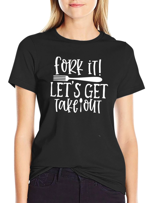 Fork It Lets Get Takeout T-Shirt