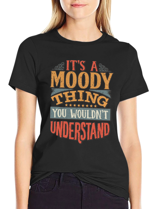 Its a Moody Thing T-Shirt