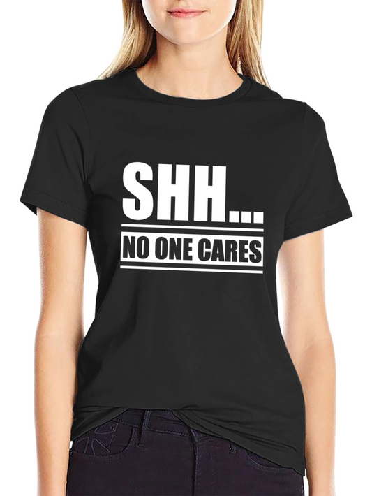 SHH...NO ONE CARES Graphic T-Shirt - Black Crew Neck Tee