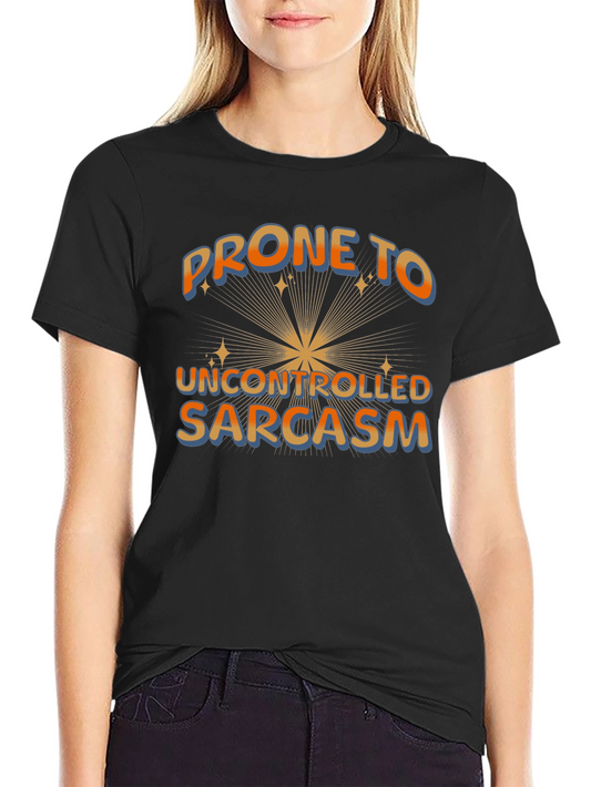 Prone to Uncontrolled Sarcasm Graphic Tee