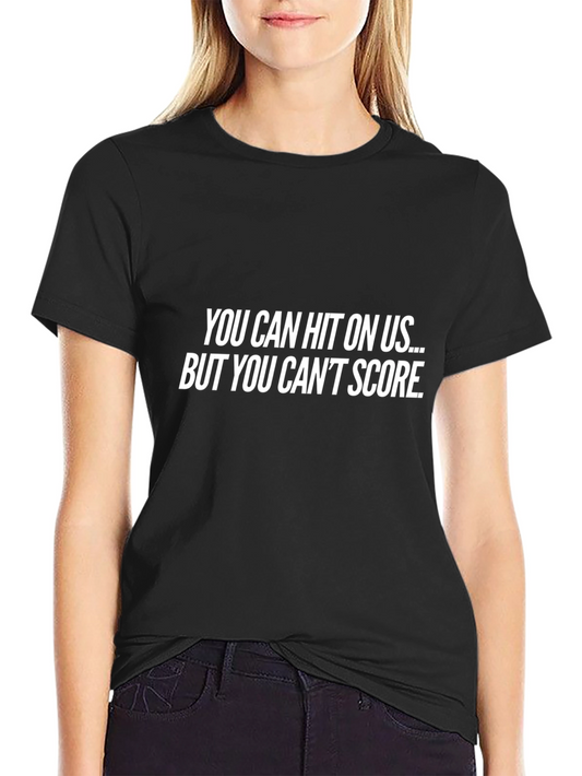 Hit On Us But Cant Score T-Shirt