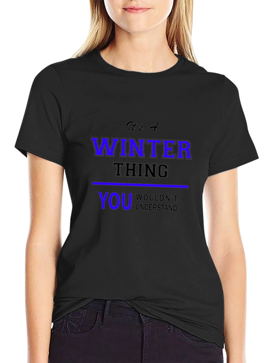 Winter Thing T-Shirt: You Wouldnt Understand