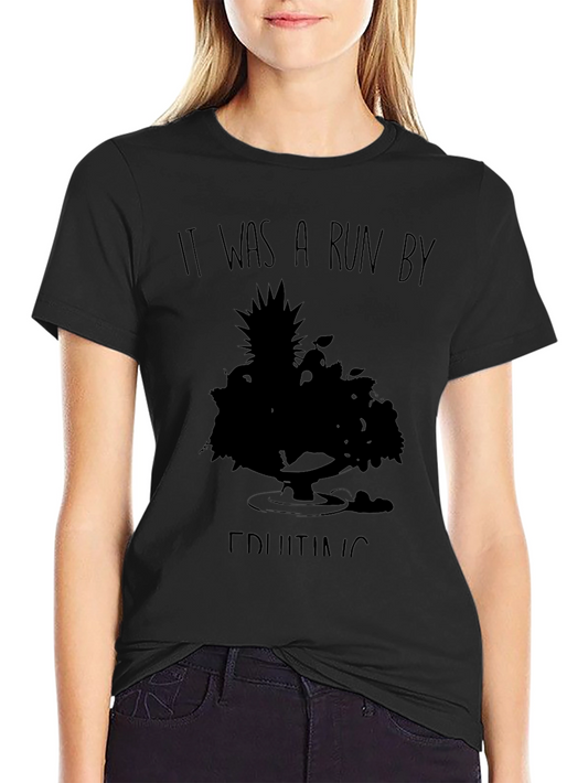 It Was A Run By Fruiting T-Shirt