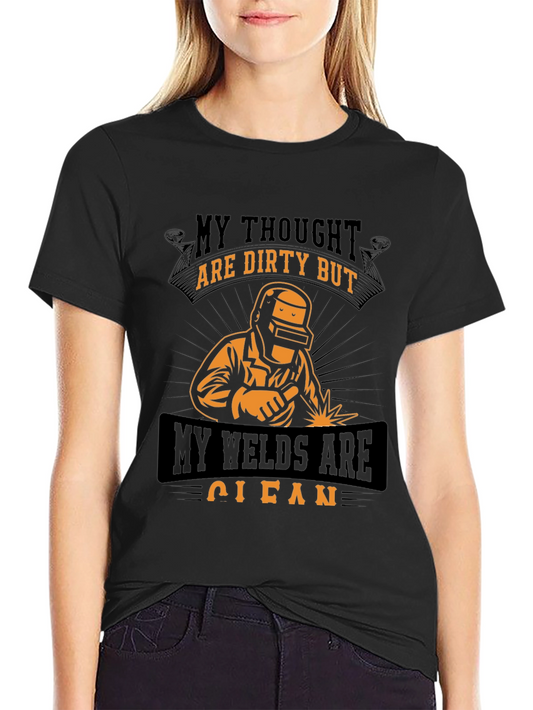 Welders T-Shirt: Dirty Thoughts Clean Welds