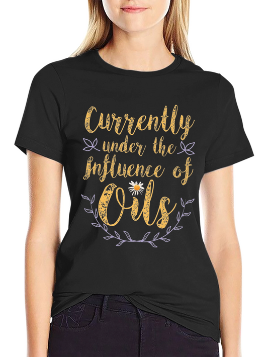 Currently Under The Influence Of Oils T-Shirt