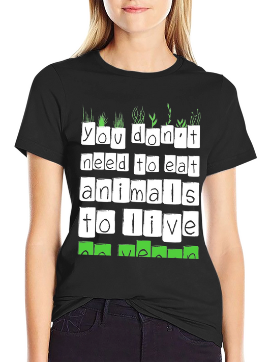 Vegan T-Shirt: You Dont Need To Eat Animals To Live