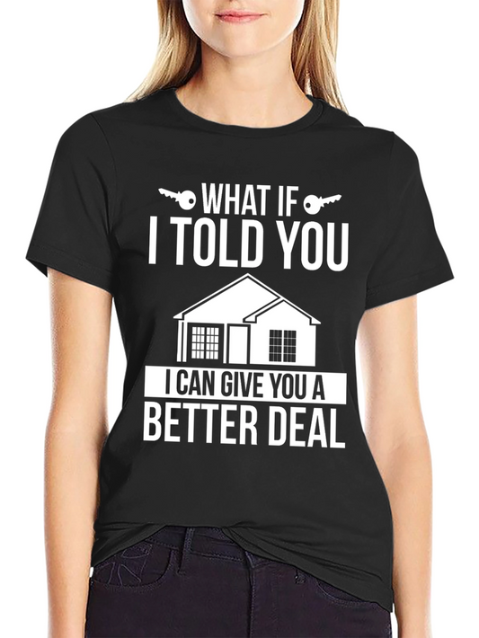 What If I Told You Better Deal T-Shirt
