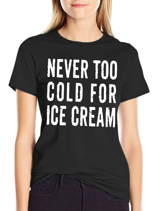Ice Cream Lover Tee - Never Too Cold Graphic T-Shirt
