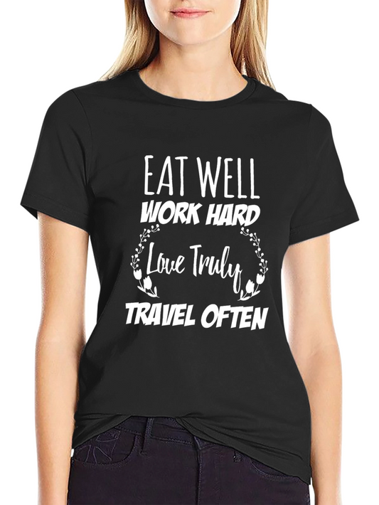 Eat Well Work Hard Love Truly Travel Often T-Shirt