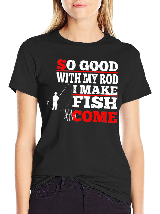 Funny Fishing T-Shirt - So Good With My Rod