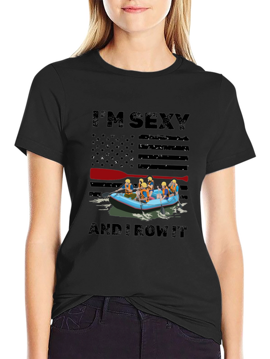 Im Sexy and I Row It T-Shirt - River Rafting Design