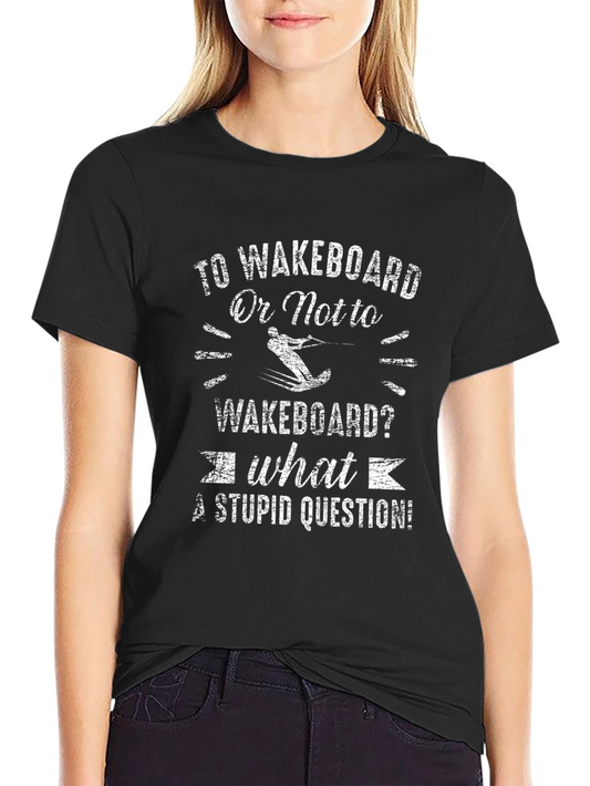 Wakeboard T-Shirt - To Wakeboard Or Not?