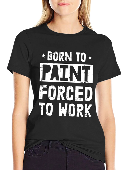 Born To Paint T-Shirt - Funny Painter Gift