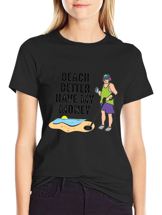 Beach Better Have My Money T-Shirt