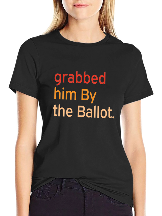 Grabbed Him By The Ballot T-Shirt