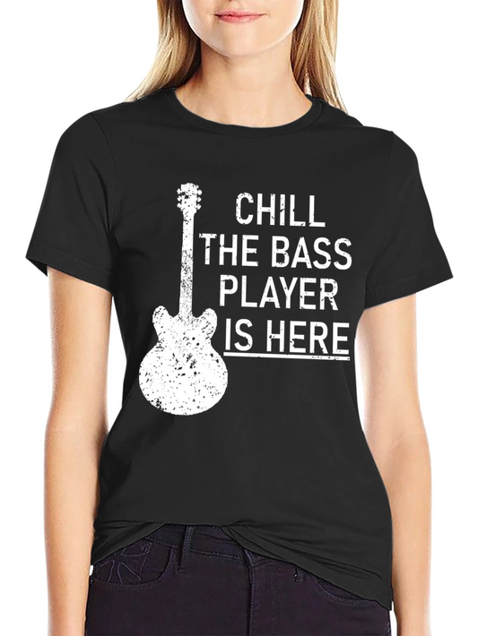 Chill The Bass Player Is Here T-Shirt