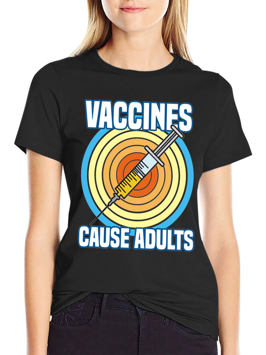 Vaccines Cause Adults Graphic Tee