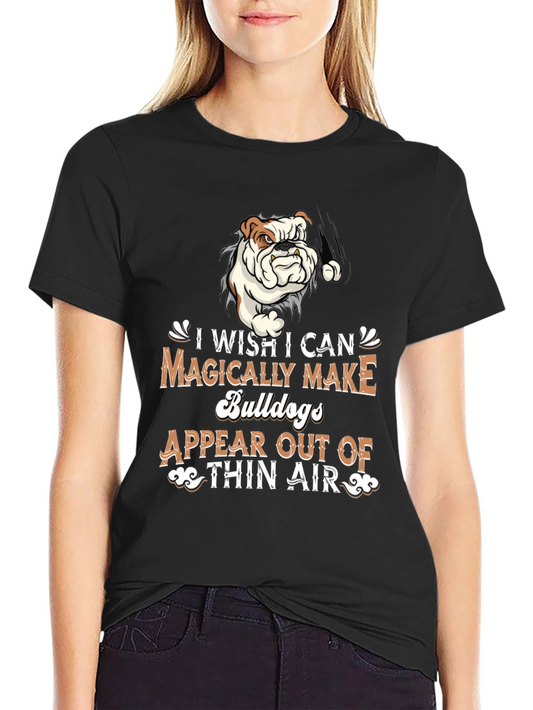 Bulldog Magic T-Shirt - I Wish I Could Make Bulldogs Appear