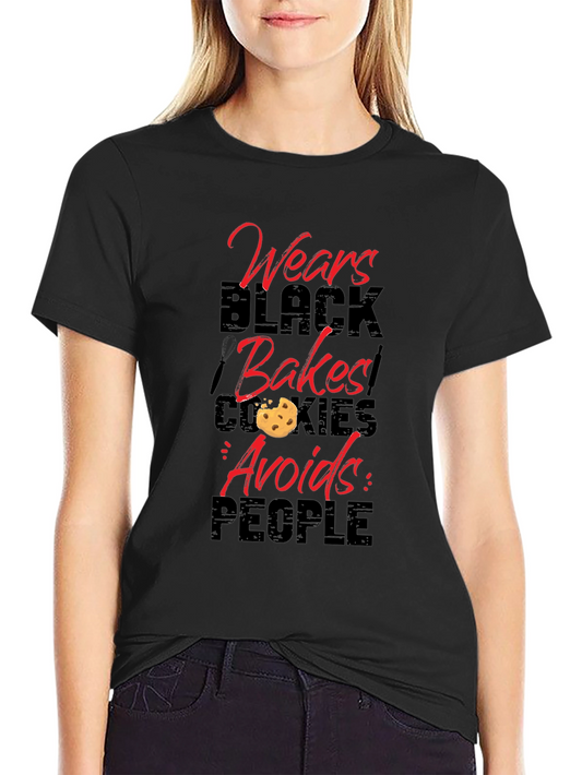 Wears Black Bakes Cookies Avoids People - Novelty T-Shirt