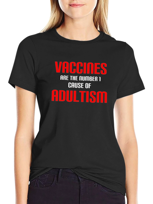 Vaccines Cause Adultism T-Shirt Funny Sarcastic Joke Graphic Tee