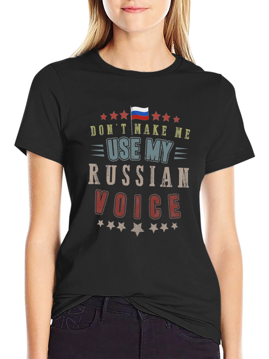 Dont Make Me Use My Russian Voice T-Shirt