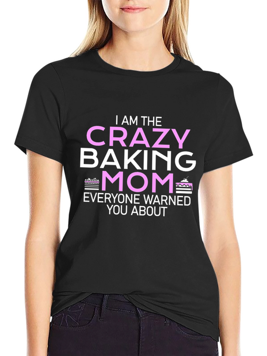 Crazy Baking Mom T-Shirt - Novelty Graphic Tee