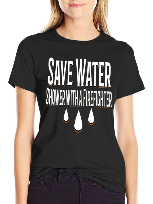 Save Water Shower With A Firefighter T-Shirt