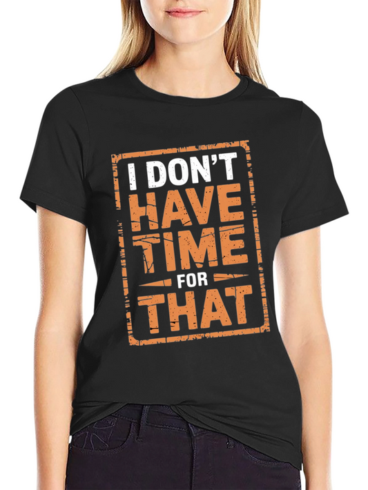 I Dont Have Time For That Graphic Tee