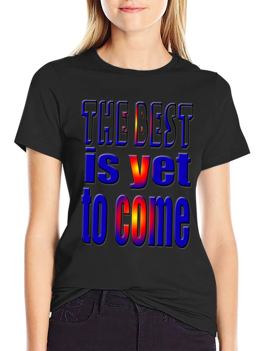 The Best Is Yet to Come Graphic T-Shirt