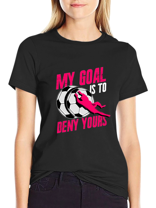 Soccer Goalie T-Shirt - My Goal is to Deny Yours
