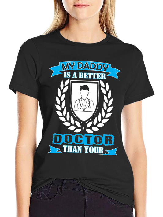 My Daddy is a Better Doctor T-Shirt