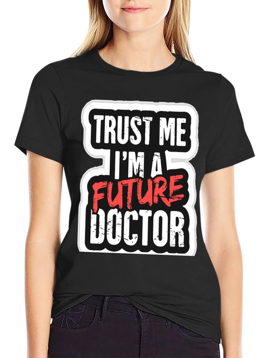 Future Doctor T-Shirt - Trust Me Funny Gift
