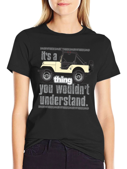 Its a Jeep Thing T-Shirt - You Wouldnt Understand
