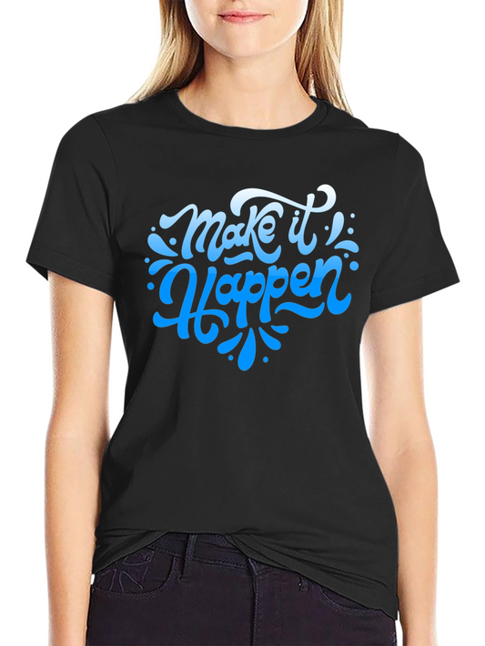 Make It Happen Graphic Tee - Stylish & Motivational T-Shirt