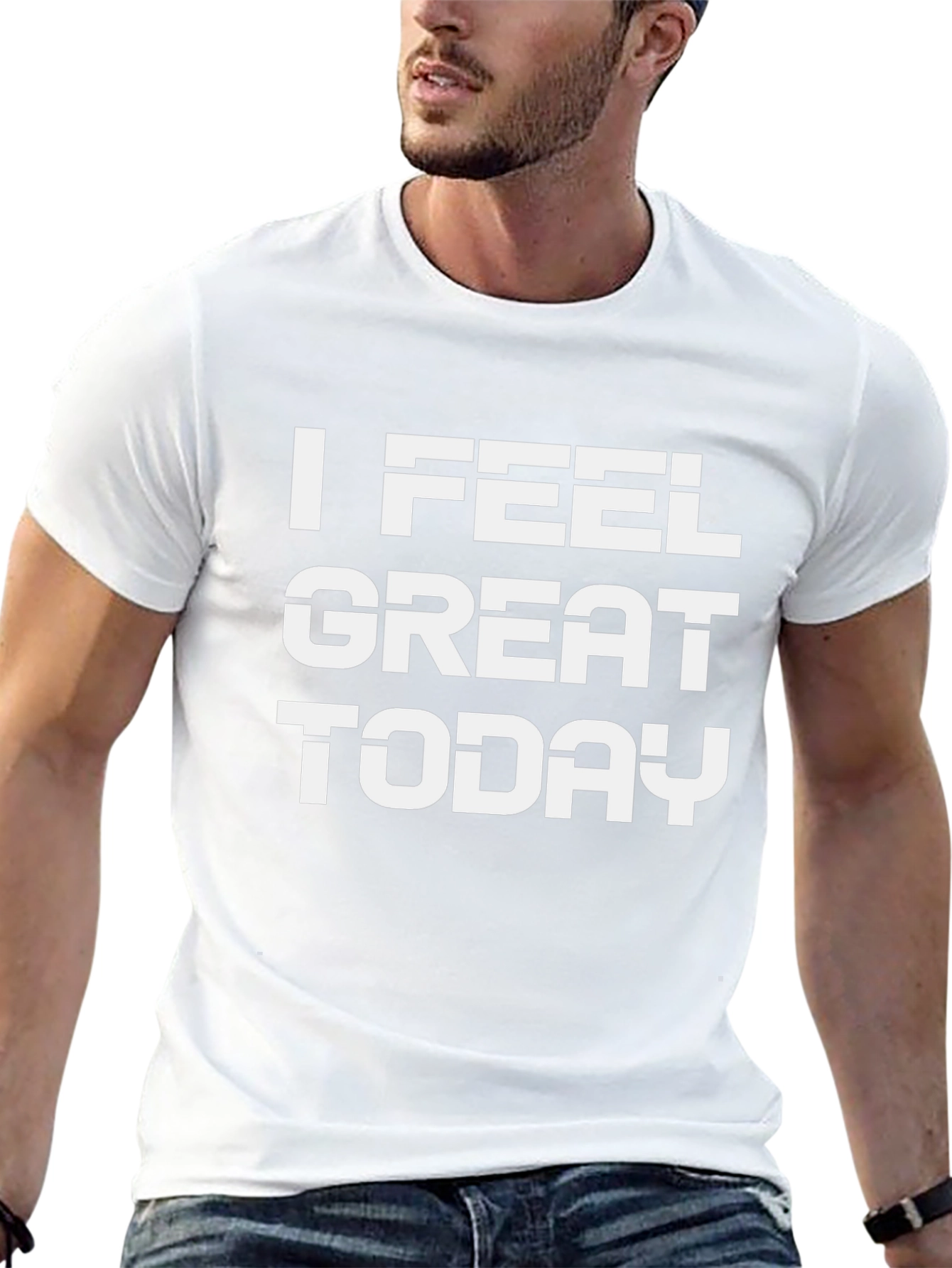 I Feel Great Today T-Shirt