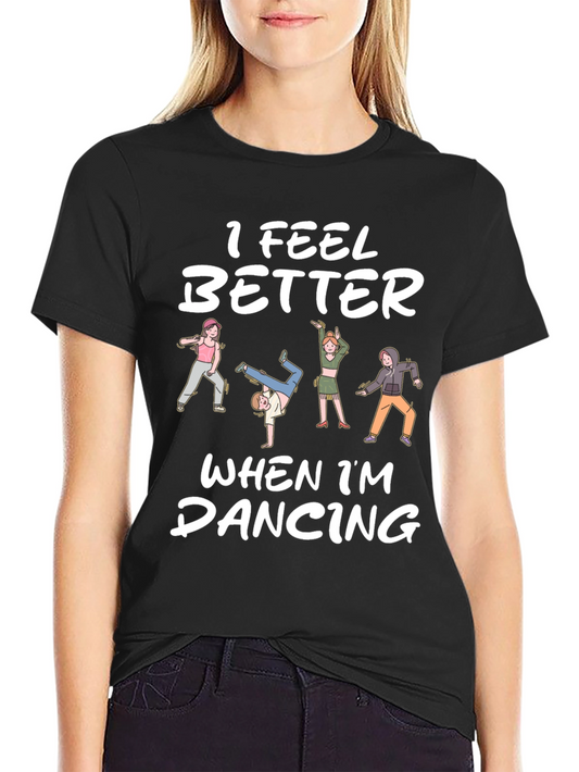 I Feel Better Dancing T-Shirt - Unique Design