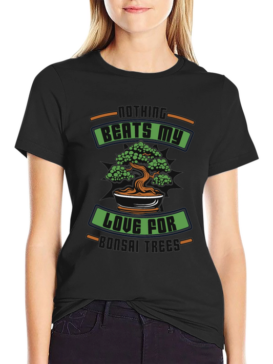 Bonsai Tree Graphic Tee: My Nothing Beats My Love For Miniature Trees