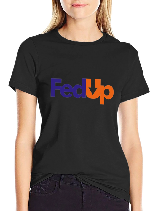 Fed Up T-Shirt - Funny Slogan Tee