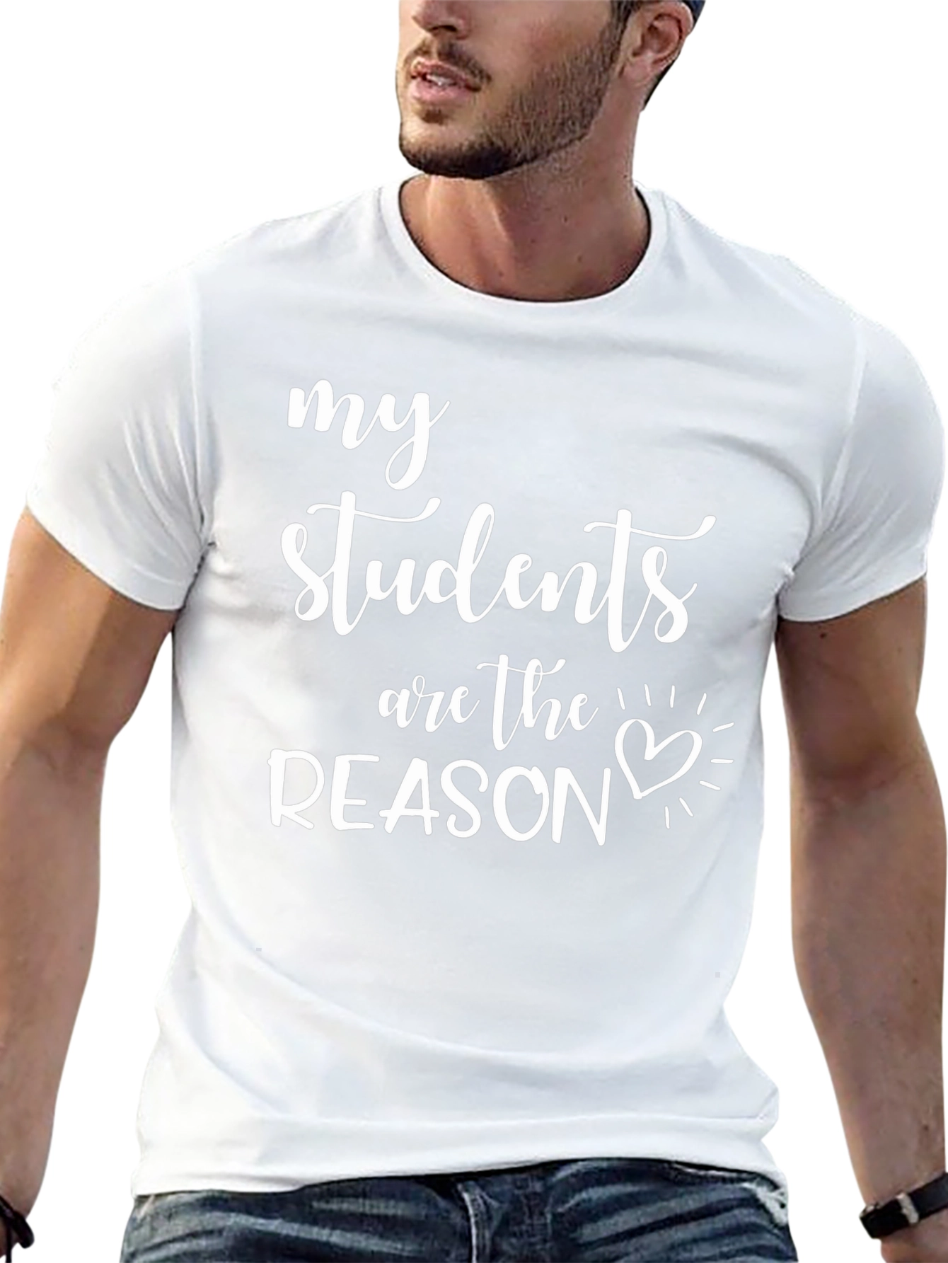 My Students Are The Reason Teacher T-Shirt