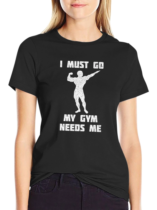 I Must Go Gym Needs Me Graphic Tee