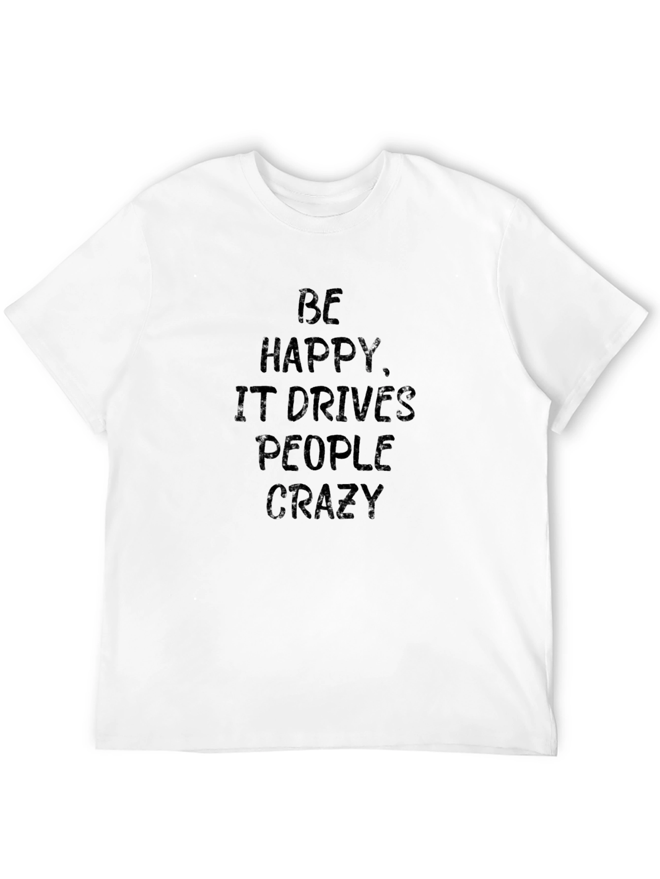 Be Happy T-Shirt - Funny Slogan Tee